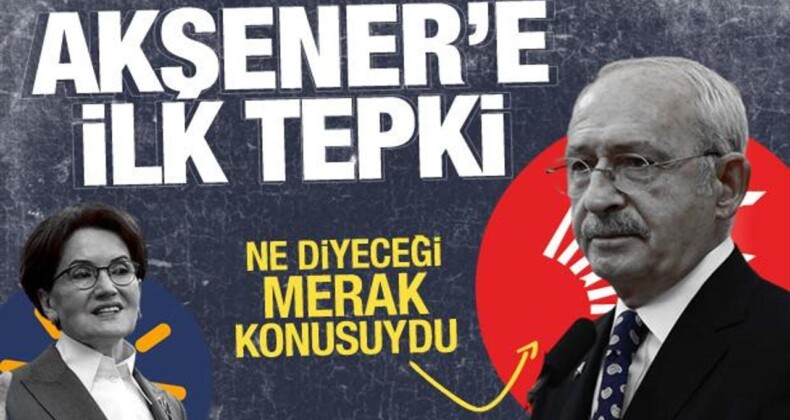 CHP’yi topa tutan Meral Akşener’e Kılıçdaroğlu’ndan birinci reaksiyon