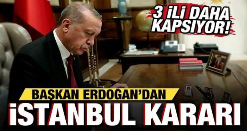Cumhurbaşkanı Erdoğan’dan İstanbul Kararı! 3 İli Daha Kapsıyor…