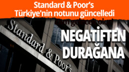 Standard & Poor’s Türkiye’nin Kredi Notu Görünümünü “Durağan”a Yükseltti