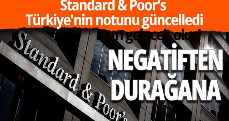 Standard & Poor’s Türkiye’nin Kredi Notu Görünümünü “Durağan”a Yükseltti