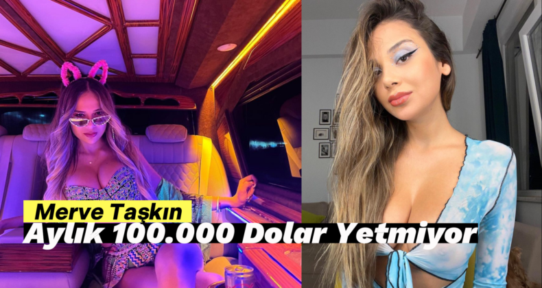 Merve Taşkın’dan Şaşırtan Açıklama! “Ayda 100 Bin Dolar Yetmiyor!”