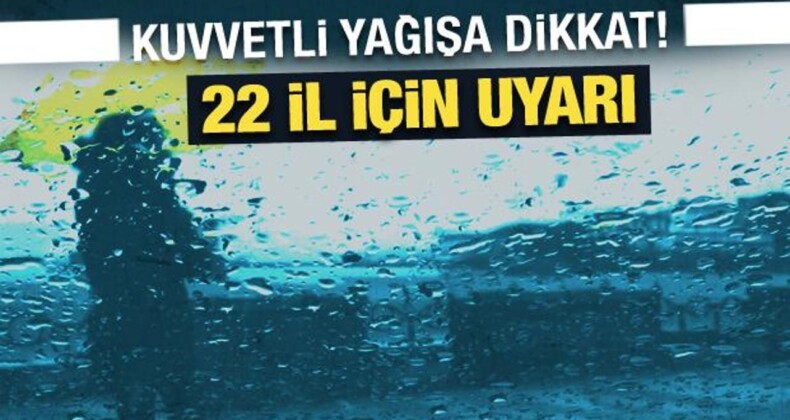 Meteoroloji’den 22 İl İçin Kuvvetli Yağış Uyarısı!