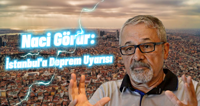 İstanbul’da Beklenen Büyük Deprem: Naci Görür’den Ürperten Açıklamalar!