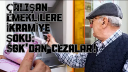 Çalışan Emeklilere SGK’dan Sert İkramiye Cezası!