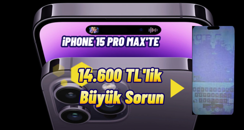 iPhone 15 Pro Max’te 14.600 TL’lik Ekran Yanığı Sorunu!