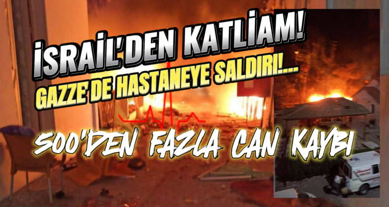 İsrail’den Soykırım! Gazze’deki Hastaneye Saldırı: 500’den Fazla Ölü