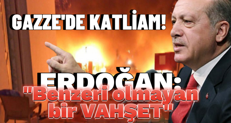 Erdoğan’dan İsrail’in Hastane Saldırısına Sert Tepki!