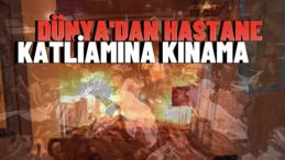 Dünya’dan Gazze Katliamına Tepkiler! “Saldırılar Derhal Son Bulmalı”