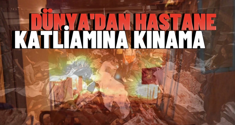 Dünya’dan Gazze Katliamına Tepkiler! “Saldırılar Derhal Son Bulmalı”