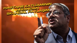 İsrail’in Ulusal Güvenlik Bakanı’nın Skandal Hastane Saldırısı Paylaşımı!