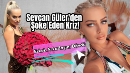 Sevcan Güler’den Kıskançlık Krizi! Yatakta Ne Buldu, Neden Dövdü?