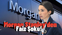 TCMB’nin Yeni Faiz Oranı Tahmini: Morgan Stanley’den!