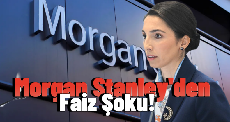 TCMB’nin Yeni Faiz Oranı Tahmini: Morgan Stanley’den!