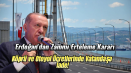 Erdoğan’dan Vatandaşa Müjde: Köprü ve Otoyol Zammı Erteleme Kararı!