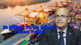 Bakan Şimşek’ten Reel Sektöre 30 Milyar TL’lik Kredi Destek Paketi!