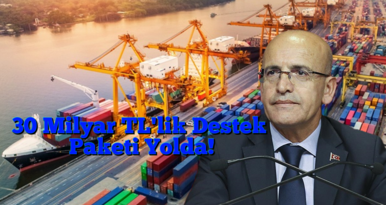 Bakan Şimşek’ten Reel Sektöre 30 Milyar TL’lik Kredi Destek Paketi!