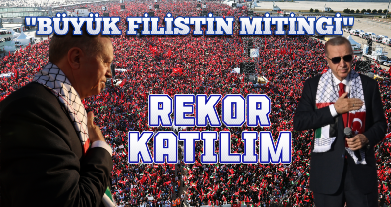 “Büyük Filistin Mitingi”ne Rekor Katılım: Erdoğan Açıkladı