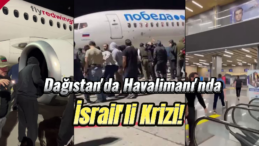 Dağıstan’da Halk, Havalimanını Bastı! İsraillere Büyük Öfke Var!