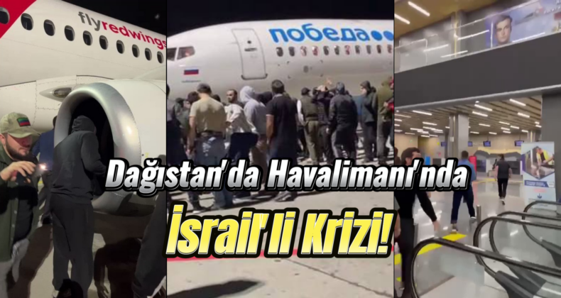 Dağıstan’da Halk, Havalimanını Bastı! İsraillere Büyük Öfke Var!