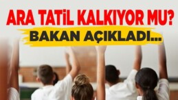 Ara Tatil Kalkıyor mu? Bakan Açıkladı!