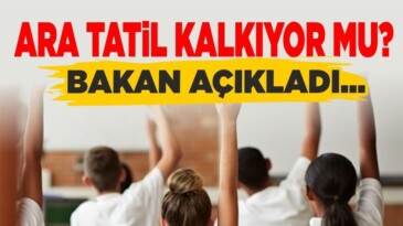 Ara Tatil Kalkıyor mu? Bakan Açıkladı!