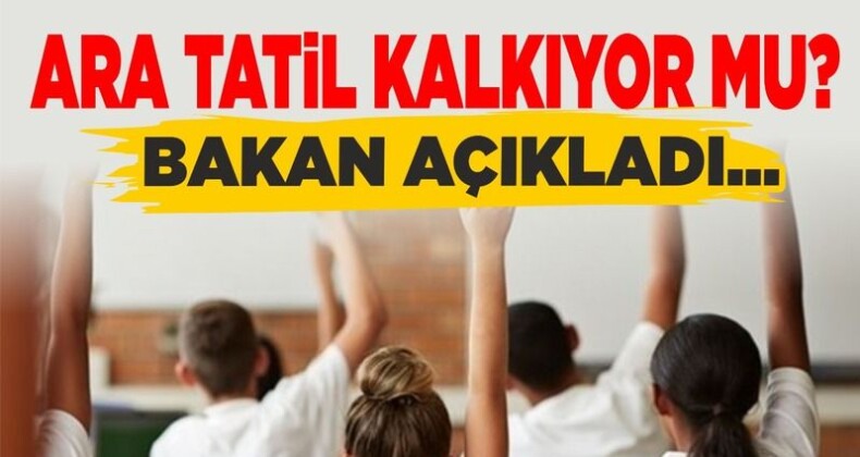 Ara Tatil Kalkıyor mu? Bakan Açıkladı!