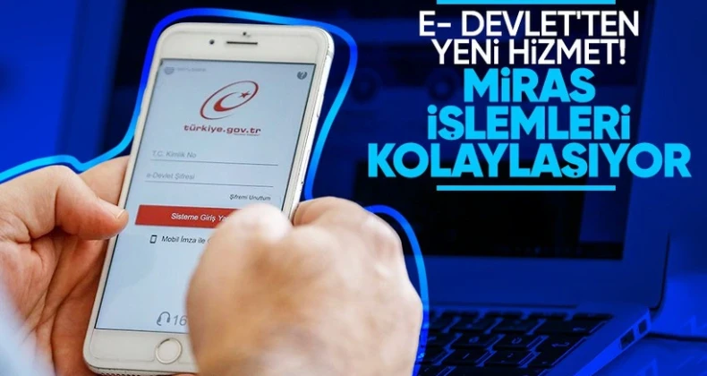 e-Devlet’e Yeni Özellikler Ekleniyor: Varis-Muris İşlemleri Tek Tıkla