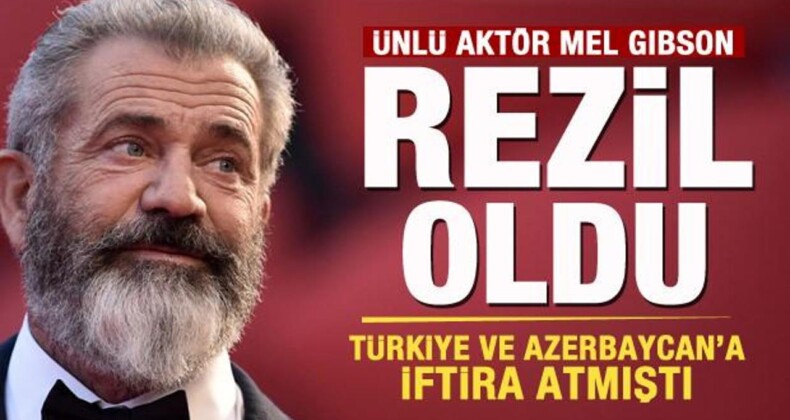 Mel Gibson Dünyaya Rezil Oldu! Türkiye ve Azerbaycan’a İftira Atmıştı