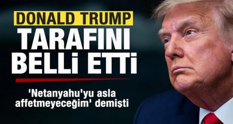 Trump Tarafını Belli Etti! ‘Netanyahu’yu Affetmeyeceğim’ Demişti