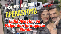 Dilan ve Engin Polat Ailesinin Serveti Emniyetin Elinde!