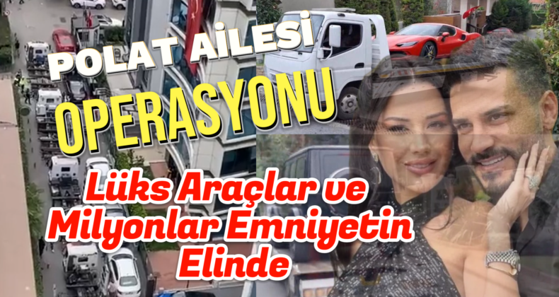 Dilan ve Engin Polat Ailesinin Serveti Emniyetin Elinde!