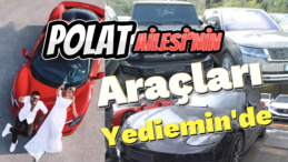 Polat Ailesinin Milyonluk Araçları Yedieminin Elinde