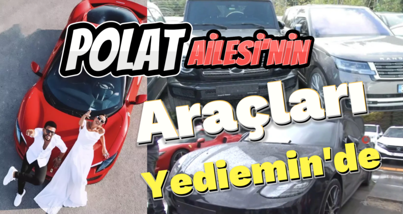 Polat Ailesinin Milyonluk Araçları Yedieminin Elinde