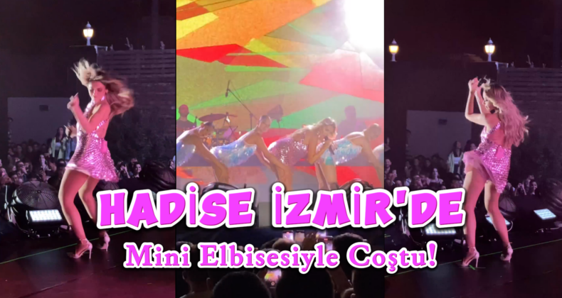 İzmir Gecesinde Hadise Şov: Mini Elbisesiyle Dans Edip, Instagram’ı Salladı!