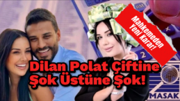 Dilan Polat ve Engin Polat’a Mahkeme Şoku!