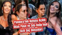 Dilan Polat ve Sıla Doğu’nun Sabıka Kayıtları Ortaya Çıktı!