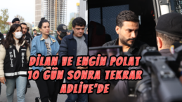 Dilan ve Engin Polat İfade İçin Adliyede!