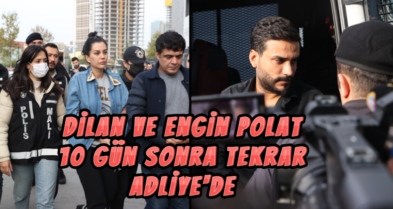 Dilan ve Engin Polat İfade İçin Adliyede!