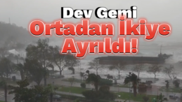 Zonguldak’ta Fırtına Yüzünden Dev Gemi İkiye Ayrıldı!