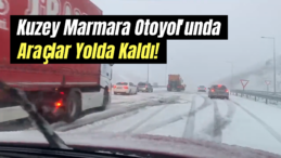 Kuzey Marmara Otoyolu’nda Kar Nedeniyle Araçlar Mahsur Kaldı