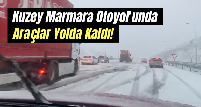Kuzey Marmara Otoyolu’nda Kar Nedeniyle Araçlar Mahsur Kaldı