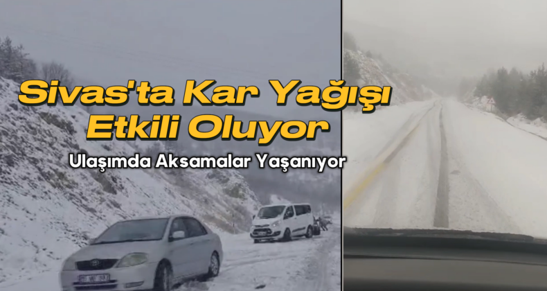 Sivas Geminbeli Geçidi’nde Kar Yağışı Etkili Oluyor
