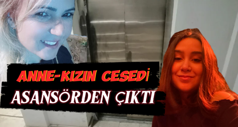 Manisa’da Asansörde Korkunç Cinayet: Anne ve Kızı Ölü Bulundu!