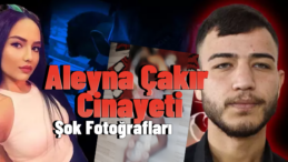 Aleyna Çakır Cinayeti: İlk Kez Yayınlanan Fotoğrafları!