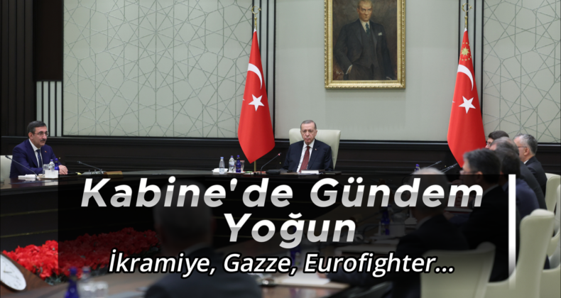 Kabine Toplandı: Çalışan Emekliye İkramiye ve Gazze Gündemde
