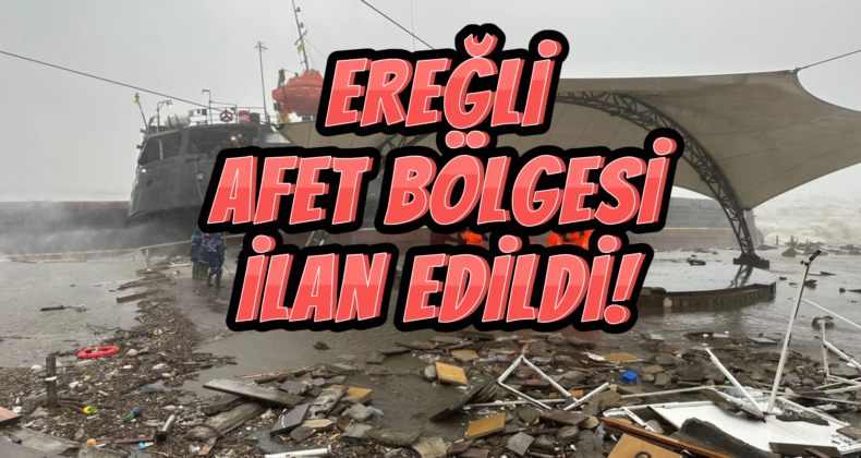 Karadeniz Ereğli ‘Afet Bölgesi’ İlan Edildi!