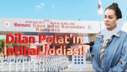 Dilan Polat’ın İntihar İfadesi: Cezaevindeki Zorlu Süreç