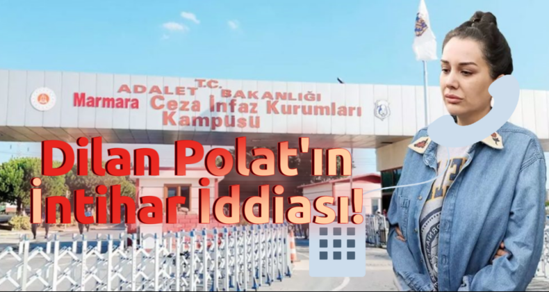 Dilan Polat’ın İntihar İfadesi: Cezaevindeki Zorlu Süreç