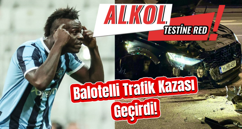 Mario Balotelli, Trafik Kazası Geçirdi! Alkol Testini Reddetti!