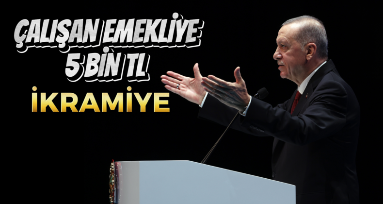 Erdoğan’dan Emeklilere 5 Bin TL İkramiye Müjdesi